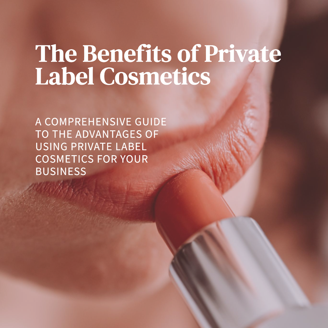 The Ultimate Guide To Benefits of Private Label Cosmetics 2023 Cover