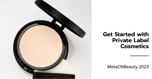 How to Get Started with Private Label Cosmetics MetaCNBeauty 2023